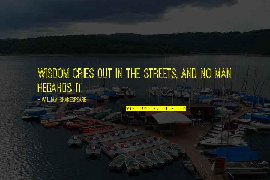 Yuca Fries Quotes By William Shakespeare: Wisdom cries out in the streets, and no