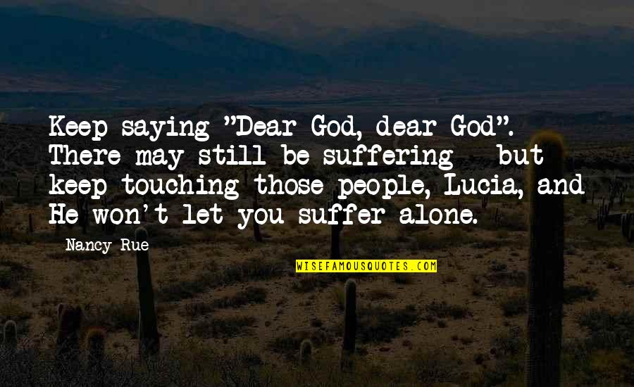 Yucca Quotes By Nancy Rue: Keep saying "Dear God, dear God". There may