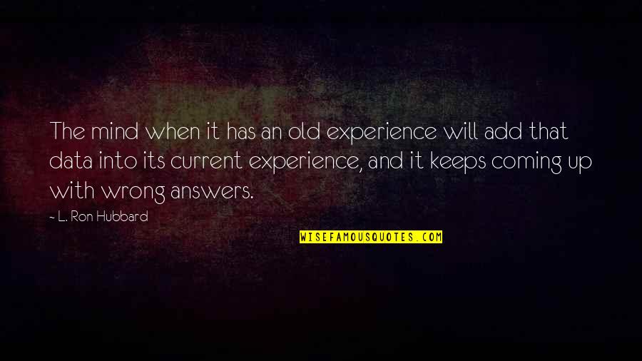 Yucel Taflan Quotes By L. Ron Hubbard: The mind when it has an old experience