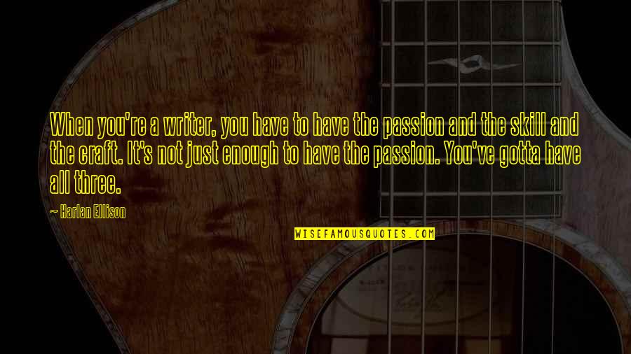 Yuchen Chen Quotes By Harlan Ellison: When you're a writer, you have to have Yuchen Chen Quotes By Harlan Ellison: When you're a writer, you have to have