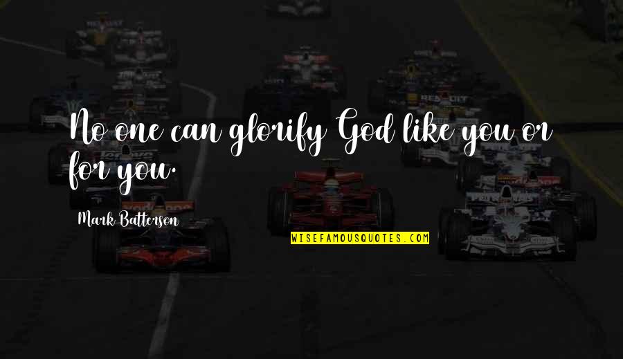 Yuchen Zhang Quotes By Mark Batterson: No one can glorify God like you or