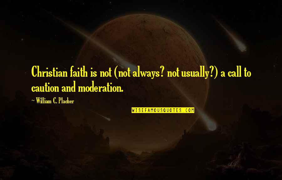 Yuchen Zhang Quotes By William C. Placher: Christian faith is not (not always? not usually?)