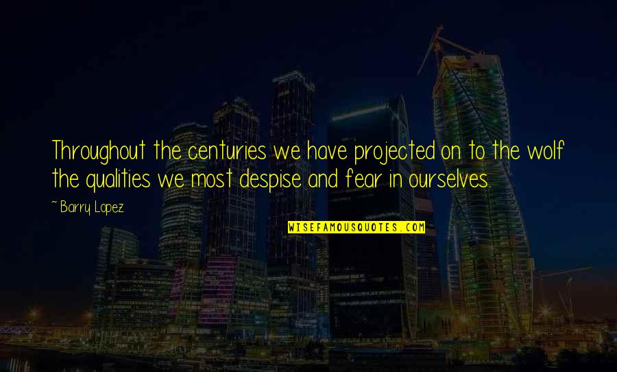 Yucra Card Quotes By Barry Lopez: Throughout the centuries we have projected on to Yucra Card Quotes By Barry Lopez: Throughout the centuries we have projected on to
