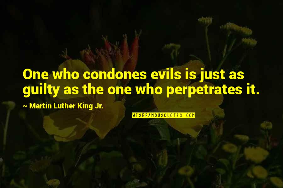 Yucra Card Quotes By Martin Luther King Jr.: One who condones evils is just as guilty Yucra Card Quotes By Martin Luther King Jr.: One who condones evils is just as guilty