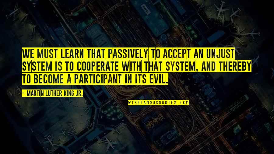 Yudah Amit Quotes By Martin Luther King Jr.: We must learn that passively to accept an