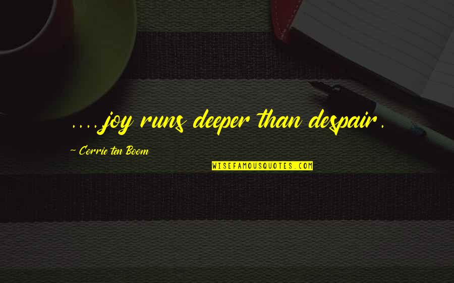 Yudah Ari Quotes By Corrie Ten Boom: .....joy runs deeper than despair. Yudah Ari Quotes By Corrie Ten Boom: .....joy runs deeper than despair.