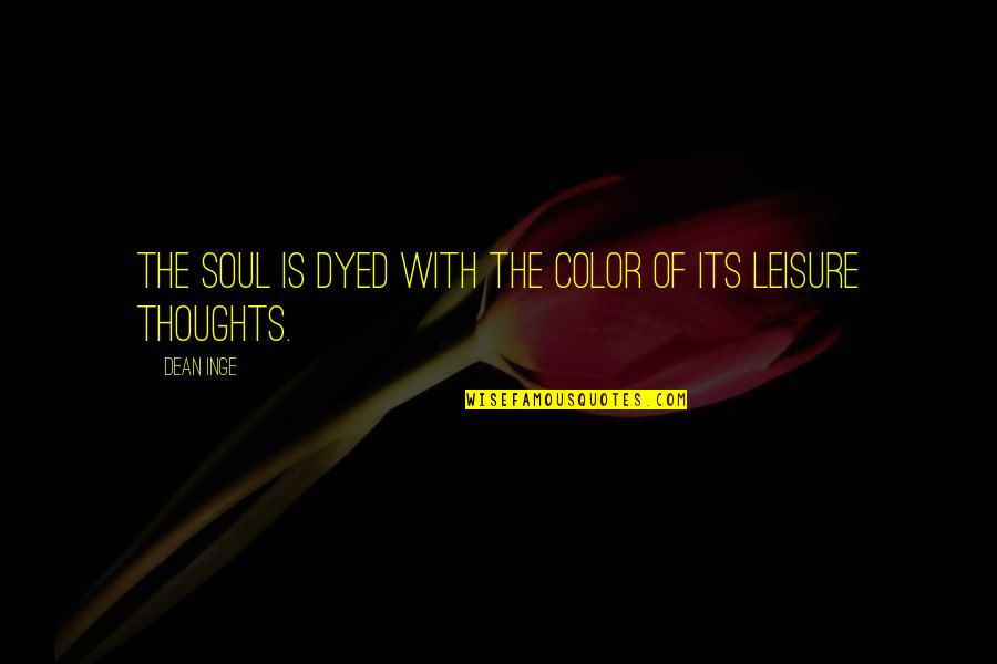 Yudah Ari Quotes By Dean Inge: The soul is dyed with the color of