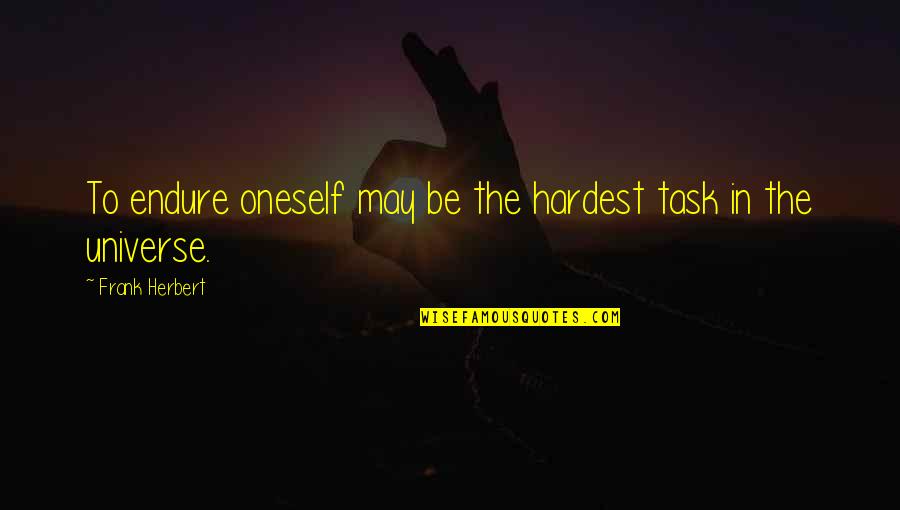 Yudah Ari Quotes By Frank Herbert: To endure oneself may be the hardest task Yudah Ari Quotes By Frank Herbert: To endure oneself may be the hardest task
