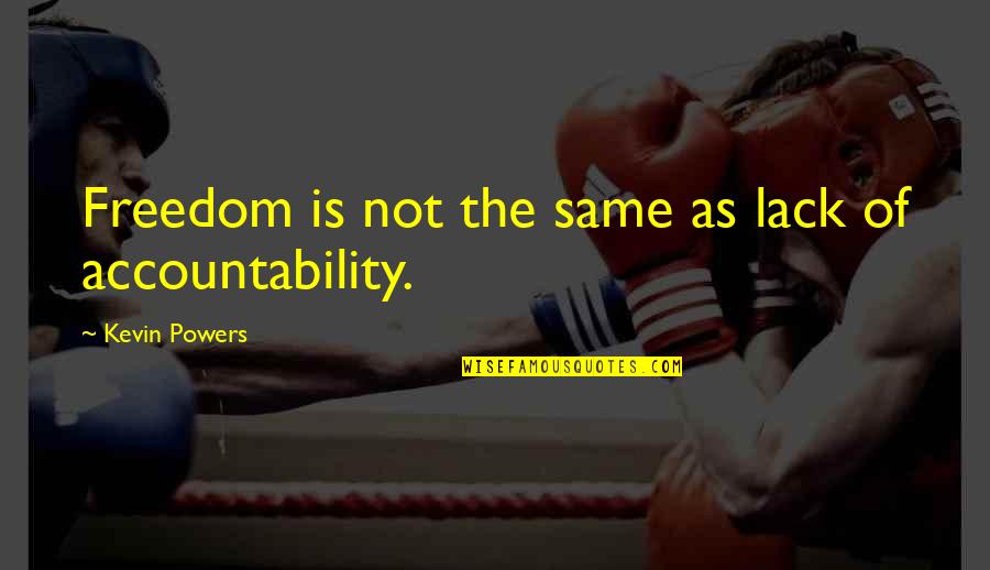Yudah Benmergui Quotes By Kevin Powers: Freedom is not the same as lack of Yudah Benmergui Quotes By Kevin Powers: Freedom is not the same as lack of