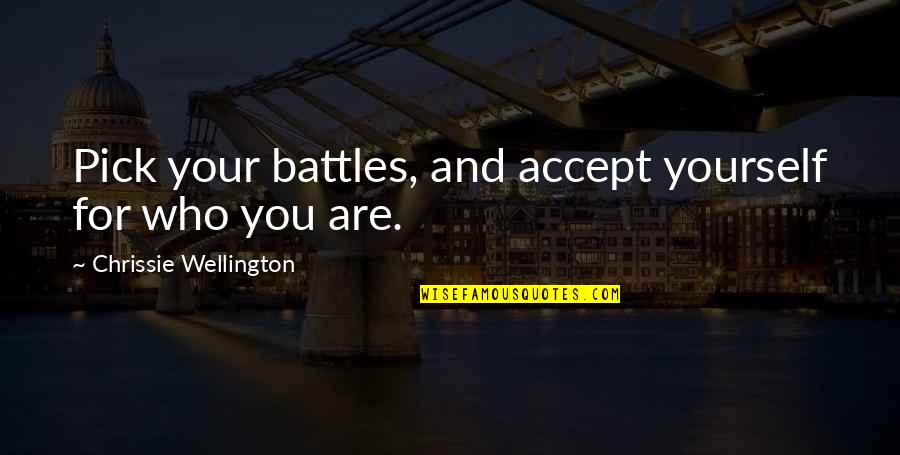 Yudahvision Quotes By Chrissie Wellington: Pick your battles, and accept yourself for who Yudahvision Quotes By Chrissie Wellington: Pick your battles, and accept yourself for who