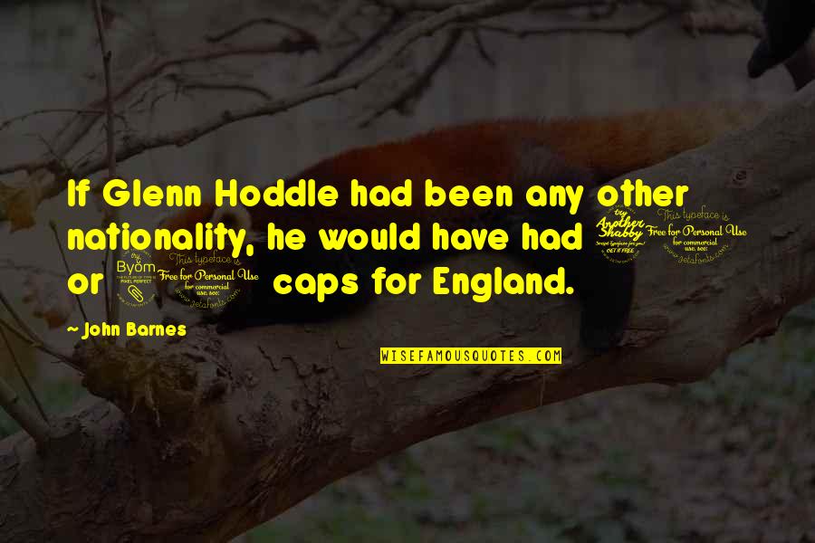 Yudai Ohno Quotes By John Barnes: If Glenn Hoddle had been any other nationality, Yudai Ohno Quotes By John Barnes: If Glenn Hoddle had been any other nationality,