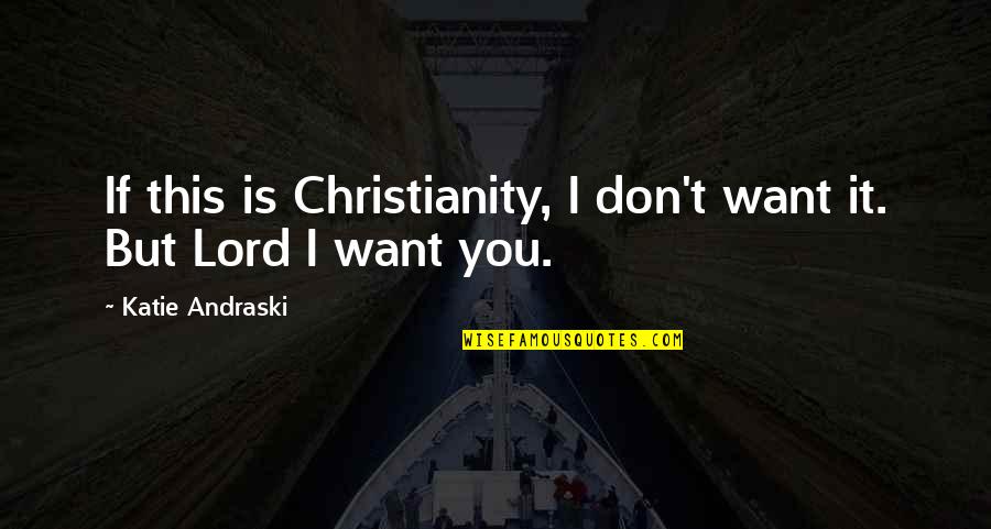 Yudenich Conductor Quotes By Katie Andraski: If this is Christianity, I don't want it.