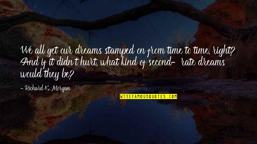 Yudhistira Wayang Quotes By Richard K. Morgan: We all get our dreams stamped on from Yudhistira Wayang Quotes By Richard K. Morgan: We all get our dreams stamped on from