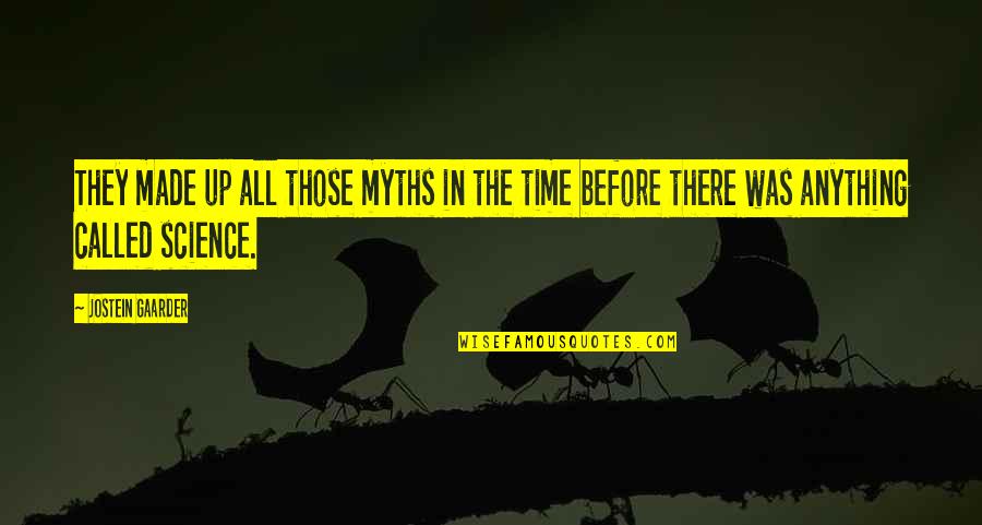 Yudhoyono Ani Quotes By Jostein Gaarder: They made up all those myths in the Yudhoyono Ani Quotes By Jostein Gaarder: They made up all those myths in the