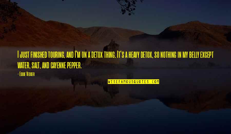 Yudina B B Quotes By Eddie Vedder: I just finished touring, and I'm on a Yudina B B Quotes By Eddie Vedder: I just finished touring, and I'm on a