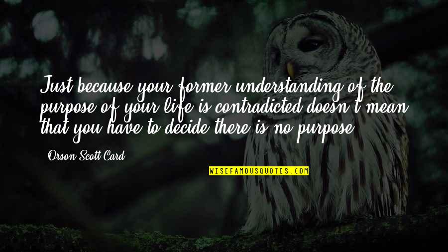 Yudins Appliances Quotes By Orson Scott Card: Just because your former understanding of the purpose Yudins Appliances Quotes By Orson Scott Card: Just because your former understanding of the purpose