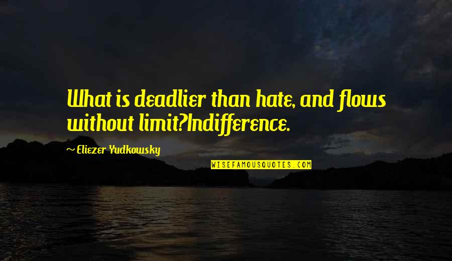 Yudkowsky Quotes By Eliezer Yudkowsky: What is deadlier than hate, and flows without