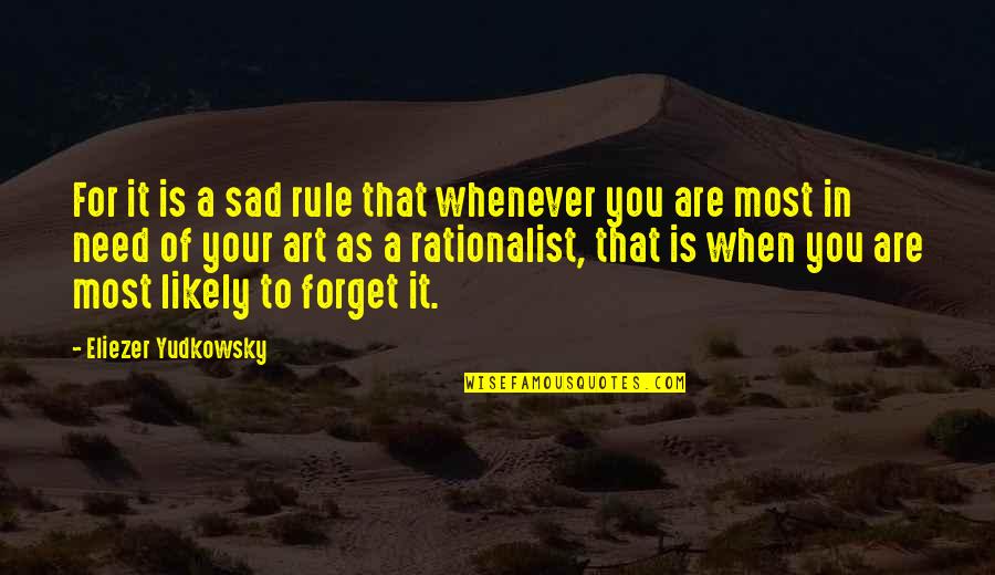 Yudkowsky Quotes By Eliezer Yudkowsky: For it is a sad rule that whenever