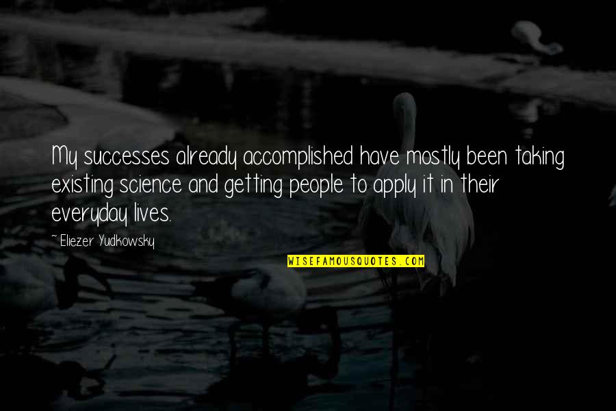 Yudkowsky Quotes By Eliezer Yudkowsky: My successes already accomplished have mostly been taking