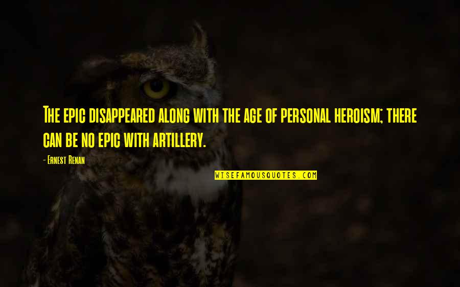 Yudori Quotes By Ernest Renan: The epic disappeared along with the age of Yudori Quotes By Ernest Renan: The epic disappeared along with the age of
