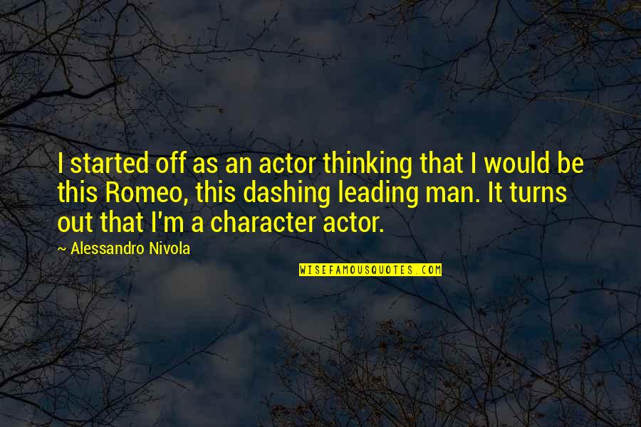 Yudoria Quotes By Alessandro Nivola: I started off as an actor thinking that Yudoria Quotes By Alessandro Nivola: I started off as an actor thinking that