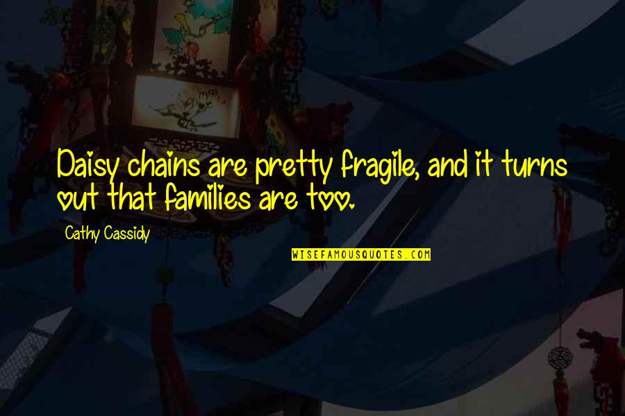 Yudoridori Quotes By Cathy Cassidy: Daisy chains are pretty fragile, and it turns