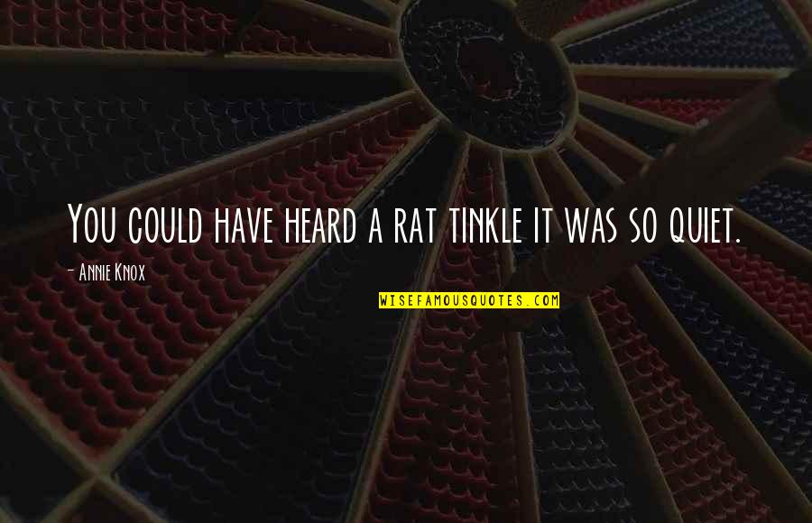 Yue Arifureta Quotes By Annie Knox: You could have heard a rat tinkle it Yue Arifureta Quotes By Annie Knox: You could have heard a rat tinkle it