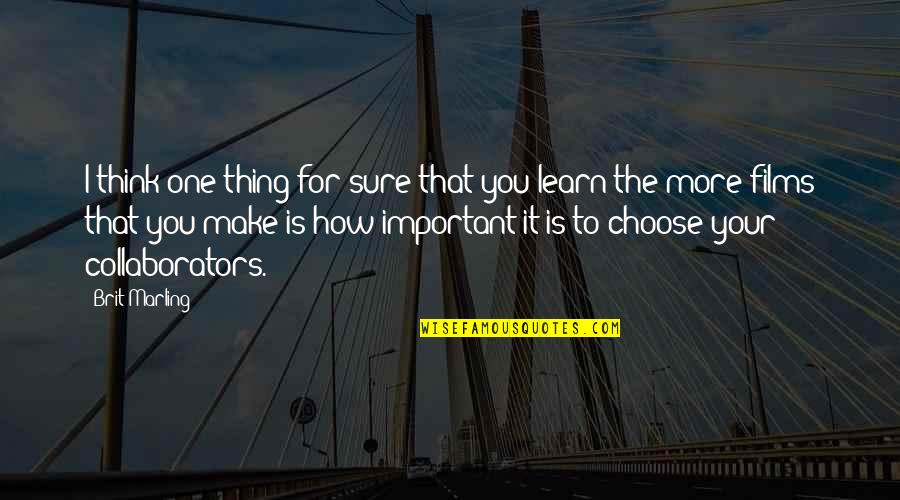 Yue Minjun Quotes By Brit Marling: I think one thing for sure that you