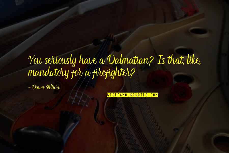 Yue Minjun Quotes By Dawn Altieri: You seriously have a Dalmatian? Is that, like,