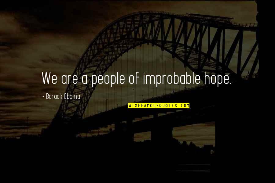 Yueh Needle Quotes By Barack Obama: We are a people of improbable hope. Yueh Needle Quotes By Barack Obama: We are a people of improbable hope.