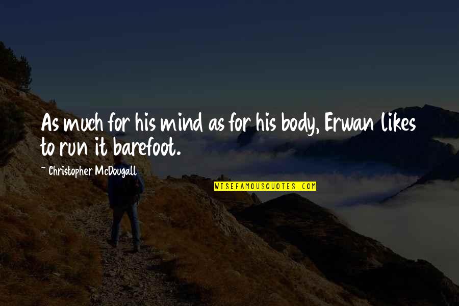 Yufkadan Quotes By Christopher McDougall: As much for his mind as for his