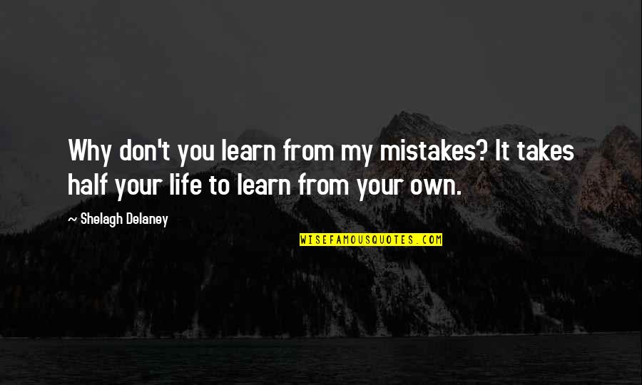 Yugi Quotes By Shelagh Delaney: Why don't you learn from my mistakes? It