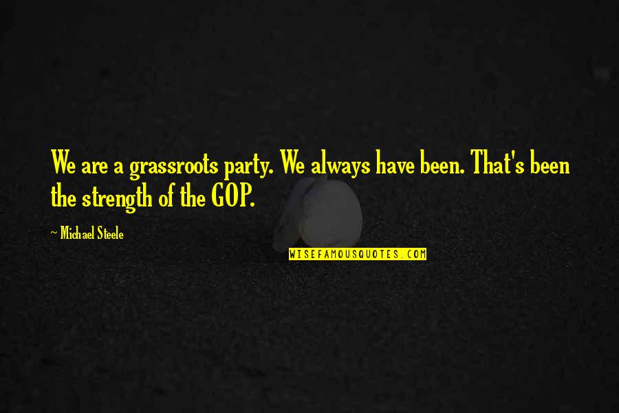 Yugioh 5ds Summoning Quotes By Michael Steele: We are a grassroots party. We always have Yugioh 5ds Summoning Quotes By Michael Steele: We are a grassroots party. We always have