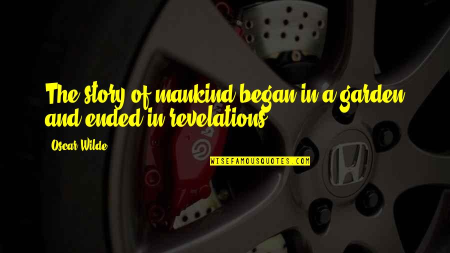 Yugioh Zexal Yuma Quotes By Oscar Wilde: The story of mankind began in a garden