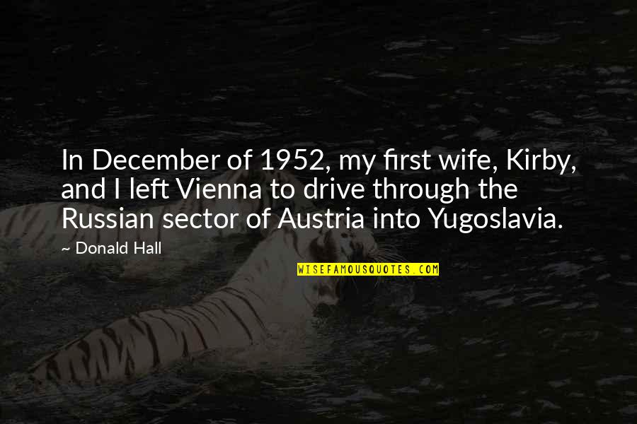 Yugoslavia Quotes By Donald Hall: In December of 1952, my first wife, Kirby,