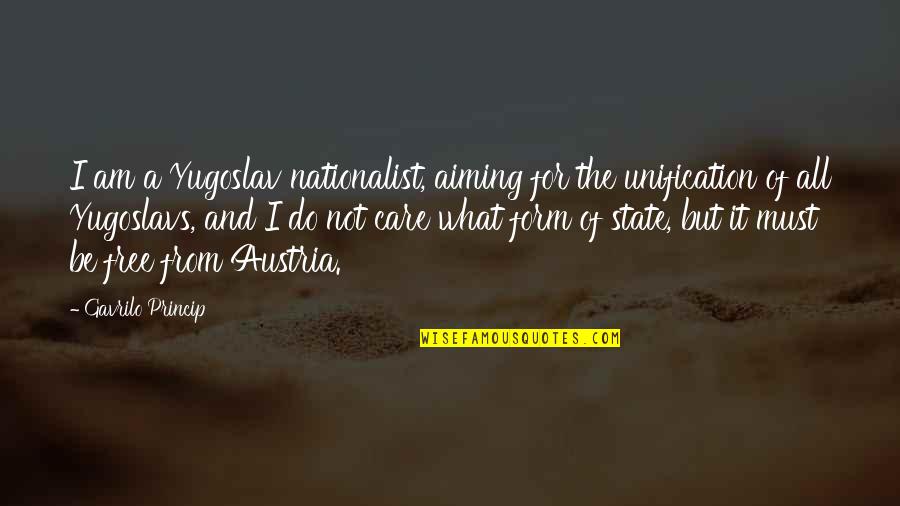 Yugoslavs Quotes By Gavrilo Princip: I am a Yugoslav nationalist, aiming for the Yugoslavs Quotes By Gavrilo Princip: I am a Yugoslav nationalist, aiming for the