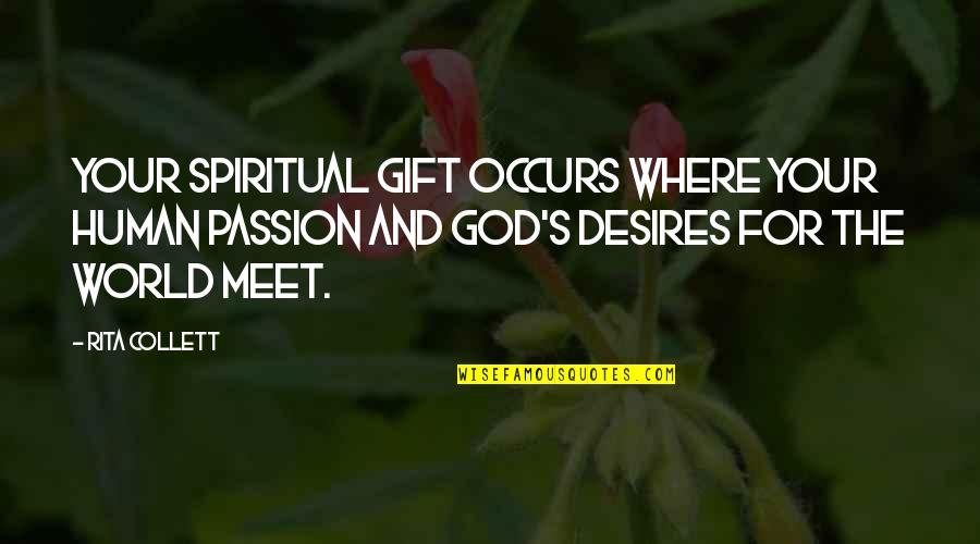 Yuhi Kurenai Quotes By Rita Collett: Your spiritual gift occurs where your human passion Yuhi Kurenai Quotes By Rita Collett: Your spiritual gift occurs where your human passion
