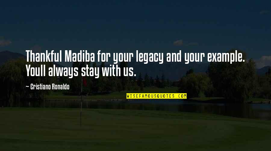 Yuichiro Miura Quotes By Cristiano Ronaldo: Thankful Madiba for your legacy and your example. Yuichiro Miura Quotes By Cristiano Ronaldo: Thankful Madiba for your legacy and your example.