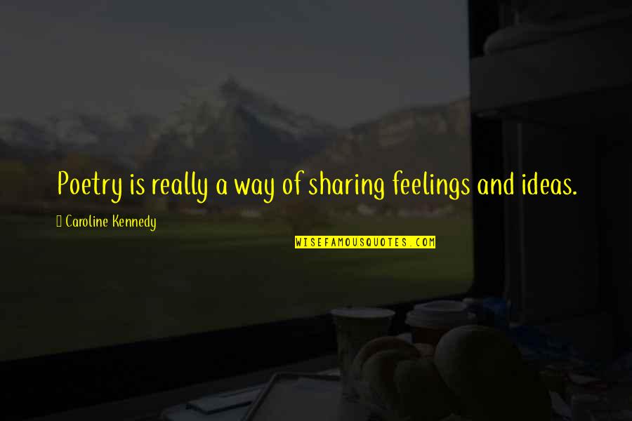 Yuichiro Tokito Quotes By Caroline Kennedy: Poetry is really a way of sharing feelings Yuichiro Tokito Quotes By Caroline Kennedy: Poetry is really a way of sharing feelings