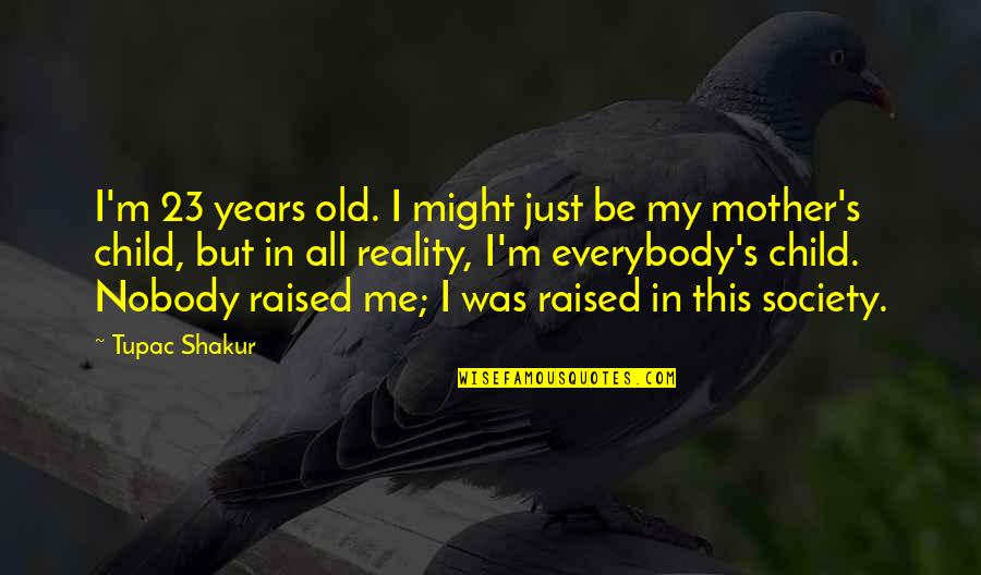 Yuika Motokariya Quotes By Tupac Shakur: I'm 23 years old. I might just be Yuika Motokariya Quotes By Tupac Shakur: I'm 23 years old. I might just be