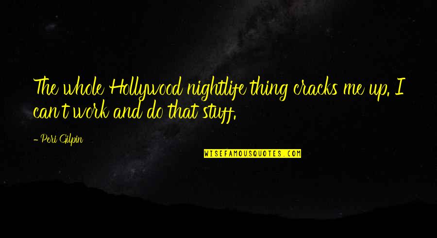 Yuiko Kurugaya Quotes By Peri Gilpin: The whole Hollywood nightlife thing cracks me up.