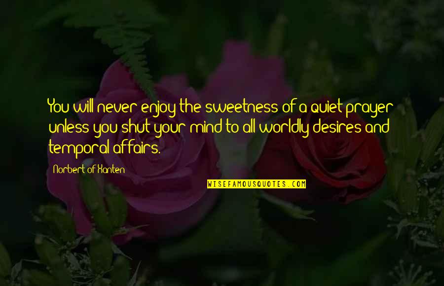 Yuille Menzie Quotes By Norbert Of Xanten: You will never enjoy the sweetness of a