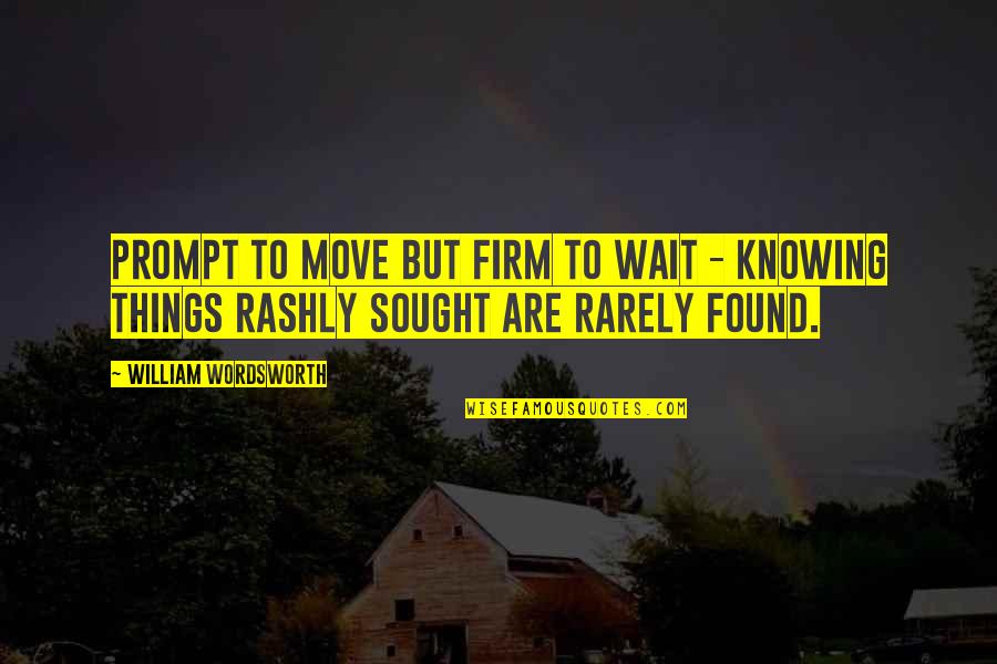 Yuille Menzie Quotes By William Wordsworth: Prompt to move but firm to wait -