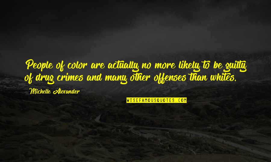 Yuju Birthday Quotes By Michelle Alexander: People of color are actually no more likely Yuju Birthday Quotes By Michelle Alexander: People of color are actually no more likely