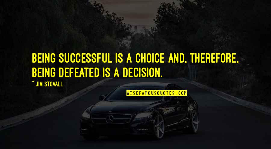 Yuka Osawa Quotes By Jim Stovall: Being successful is a choice and, therefore, being