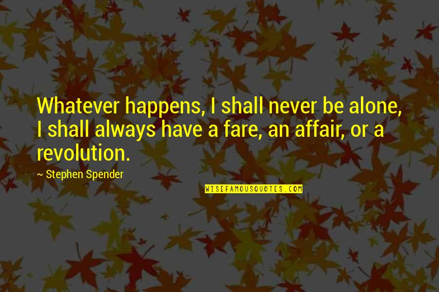 Yuka Osawa Quotes By Stephen Spender: Whatever happens, I shall never be alone, I Yuka Osawa Quotes By Stephen Spender: Whatever happens, I shall never be alone, I