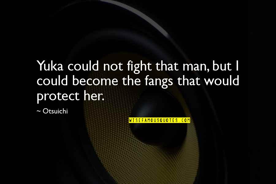 Yuka Quotes By Otsuichi: Yuka could not fight that man, but I