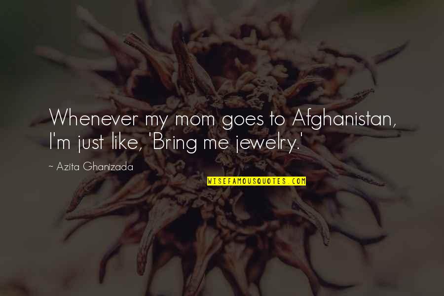Yukai He Quotes By Azita Ghanizada: Whenever my mom goes to Afghanistan, I'm just