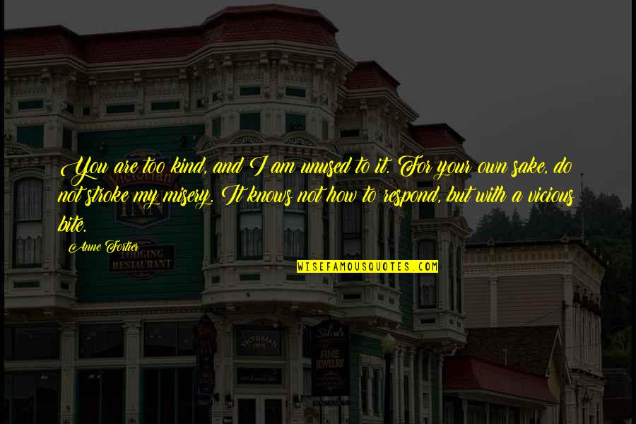 Yukako Jjba Quotes By Anne Fortier: You are too kind, and I am unused Yukako Jjba Quotes By Anne Fortier: You are too kind, and I am unused