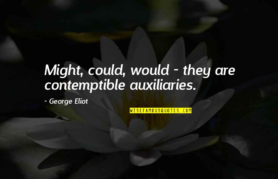 Yukako Jojo Quotes By George Eliot: Might, could, would - they are contemptible auxiliaries. Yukako Jojo Quotes By George Eliot: Might, could, would - they are contemptible auxiliaries.